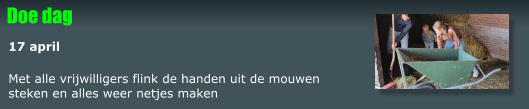 Met alle vrijwilligers flink de handen uit de mouwen  steken en alles weer netjes maken Doe dag 17 april